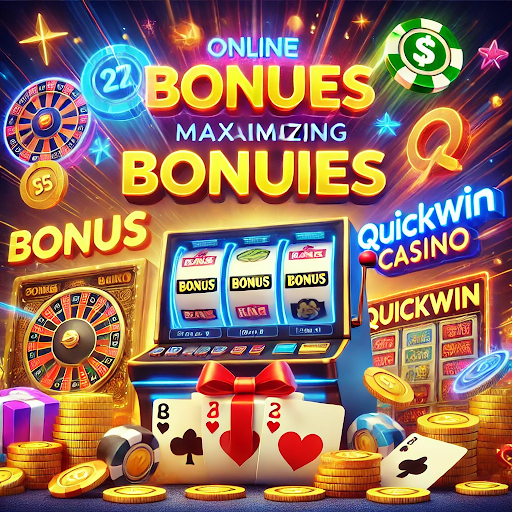 How to Make the Most of Your QuickWin Casino Bonuses